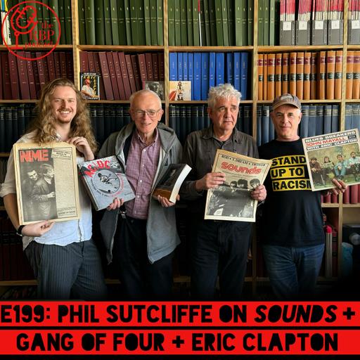 E199: Phil Sutcliffe on Sounds + Gang of Four + Eric Clapton