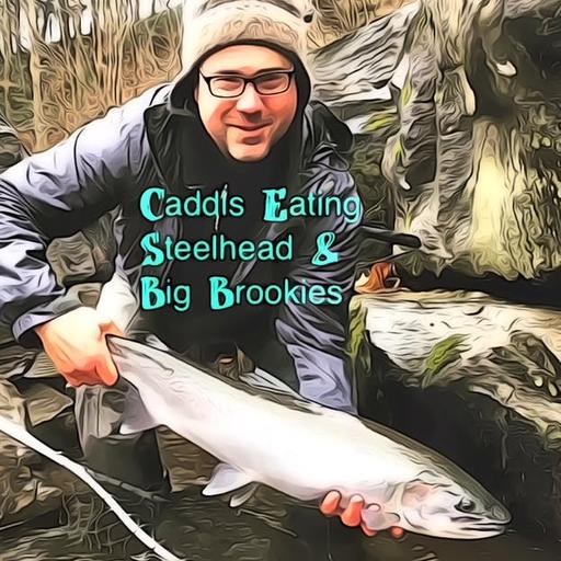 Caddis Eating Steelhead & Big Brook Trout With Scott Daskiewich