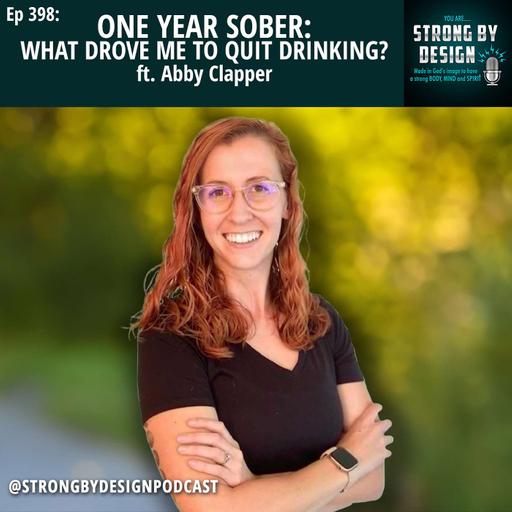 Ep 398 One Year Sober: What drove me to Quit Drinking? ft. Abby Clapper