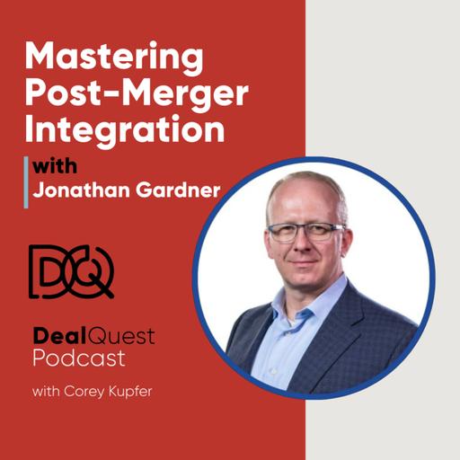 Episode 337: Mastering Post-Merger Integration with Jonathan Gardner