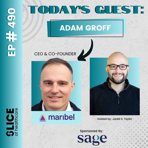 #490 - Adam Groff, CEO & Co-Founder at Maribel Health