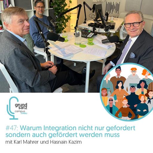 Grundsatz #47 Warum Integration nicht nur gefordert sondern auch gefördert werden muss – mit Karl Mahrer und Hasnain Kazim