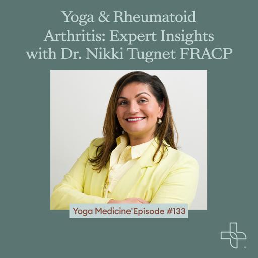 133 Yoga & Rheumatoid Arthritis: Expert Insights with Dr Nikki Tugnet FRACP