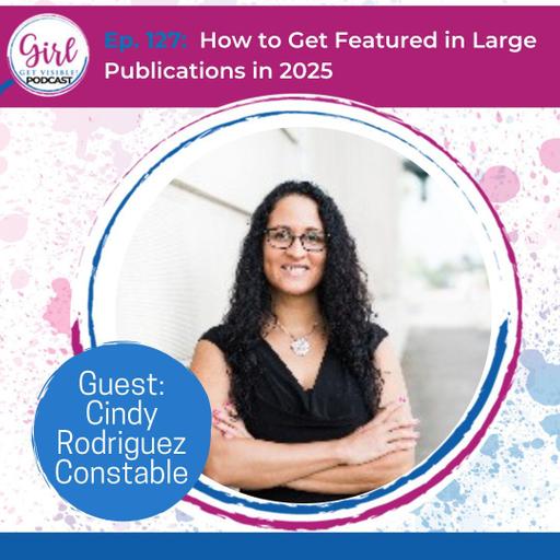 How to Get Featured in Large Publications in 2025 with Cindy Rodriguez Constable