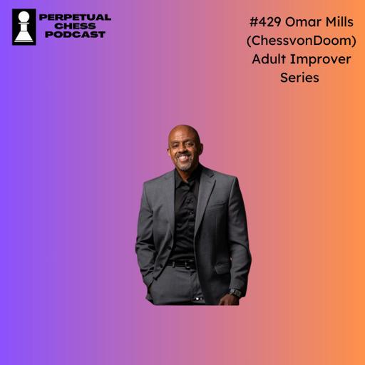 EP 429- Omar Mills: Chess and Life Lessons Learned from Not Improving as Much as He Expected
