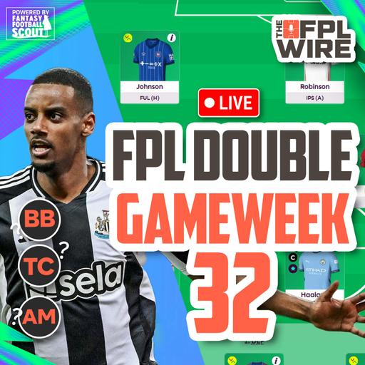 FPL Double Gameweek 32 Pod | The FPL Wire | Fantasy Premier League Tips 2024/25