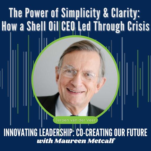 S4-Ep13: The Power of Simplicity & Clarity: How a Shell Oil CEO Led through Crisis