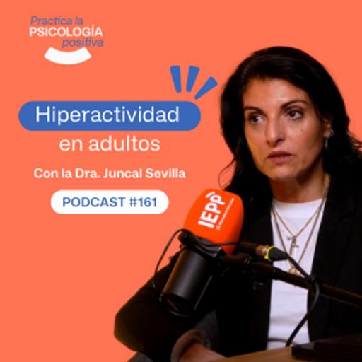 Hiperactividad en adultos. Con la Dra Juncal Sevilla. -Podcast #161