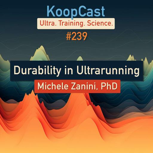 Durability in Ultrarunning with Michele Zanini, PhD | KoopCast #239