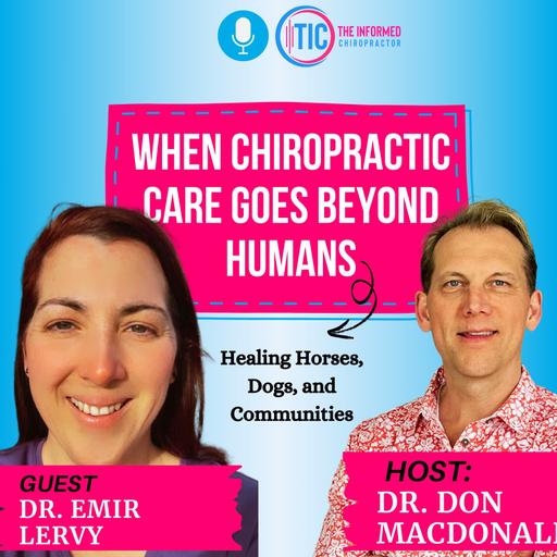When Chiropractic Care Goes Beyond Humans: Healing Horses, Dogs, and Communities || Dr. Emir Lervy
