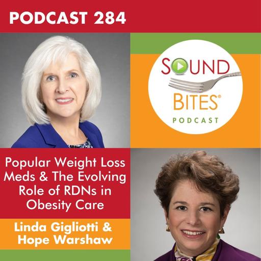 284: Popular Weight Loss Meds & The Evolving Role of RDNs in Obesity Care – Linda Gigliotti & Hope Warshaw