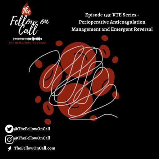 Episode 133: VTE Series - Perioperative Anticoagulation Management and Emergent Reversal