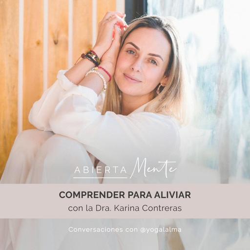 Comprender para aliviar. Con la dra. Karina Contreras.
