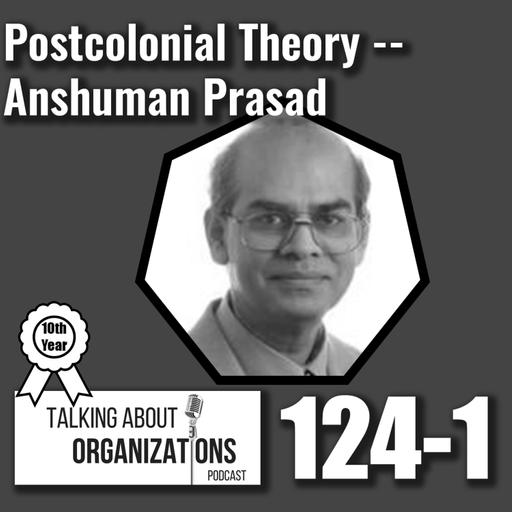 124: Postcolonial Theory -- Anshuman Prasad (Part 1)