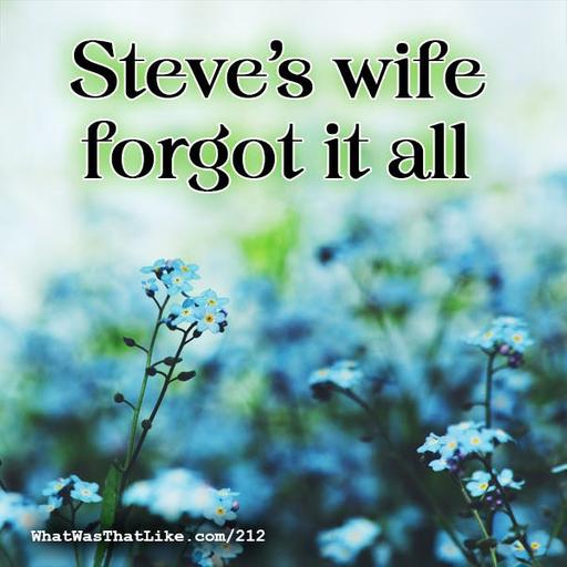 212: Steve's wife forgot it all
