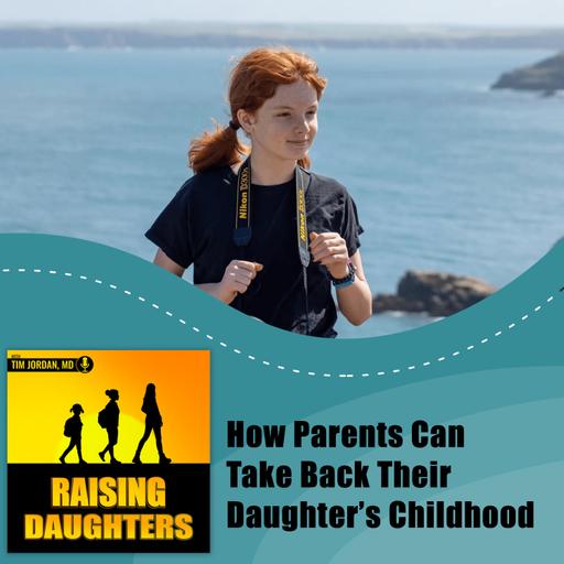 How Parents Can Take Back Their Daughter’s Childhood