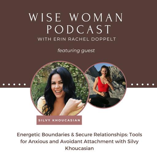 113: Energetic Boundaries & Secure Relationships: Tools for Anxious and Avoidant Attachment with Silvy Khoucasian