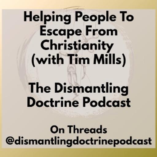 Helping People To Escape From Christianity (with Tim Mills)
