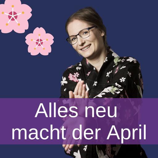 Alles neu macht der April - auch dich