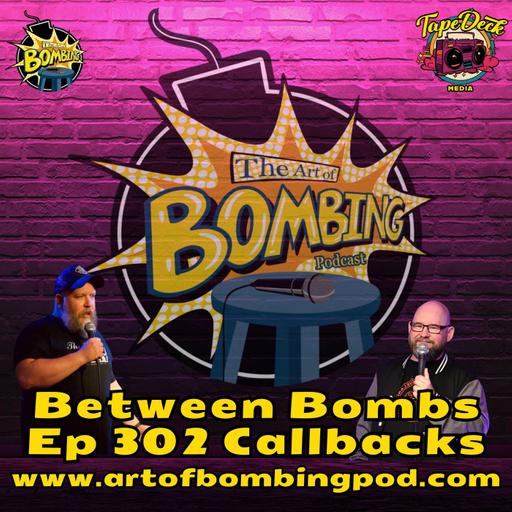 Between Bombs Ep 302 Callbacks