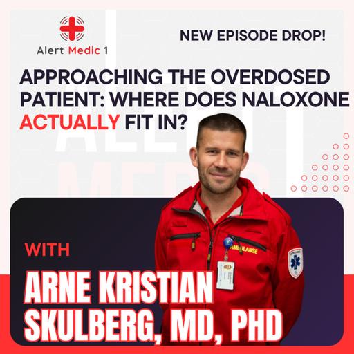 Approaching the Overdosed Patient: Where Does Naloxone Actually Fit In? With Arne Skulberg, MD, PhD
