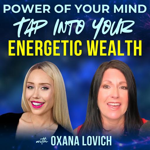 #375- Tap Into Your Energetic Wealth with Oxana Lovich