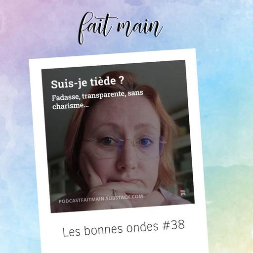 Les bonnes ondes #38 - "Suis-je tiède ?"