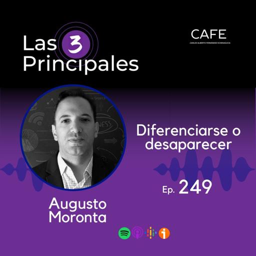 249- Diferenciarse o desaparecer ft. Augusto Moronta