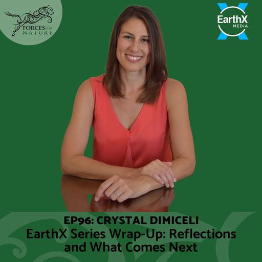EarthX Series Wrap-Up: Reflections and What Comes Next with Crystal DiMiceli, Ep.96