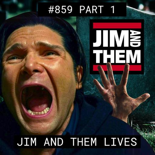 Jim and Them LIVES - #859 Part 1