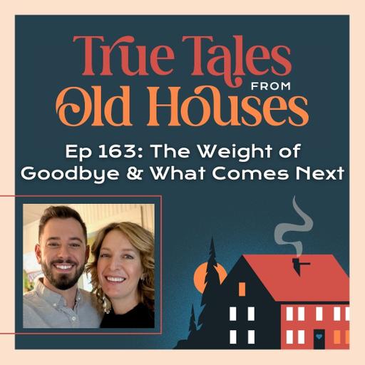 163: The Weight of Goodbye and What Comes Next