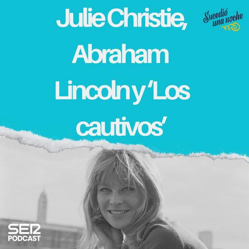 Julie Christie, Abraham Lincoln y ‘Los cautivos’