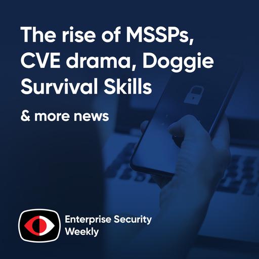 The rise of MSSPs, CVE drama, Detection Engineering How-To & Doggie Survival Skills - ESW #402