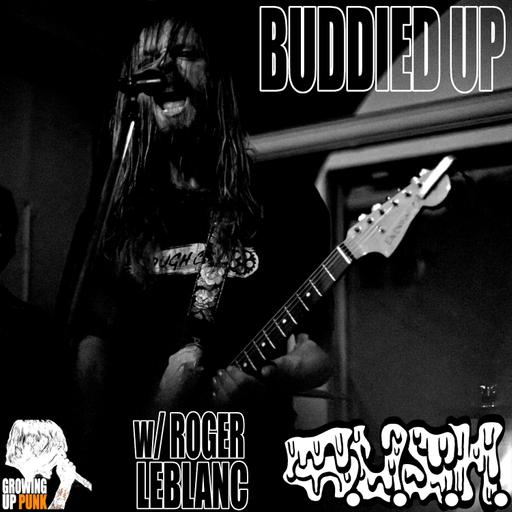BUDDIED UP: w/ Roger LeBlanc (G.U.S.H.)