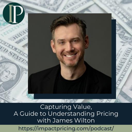 Capturing Value, A Guide to Understanding Pricing with James Wilton