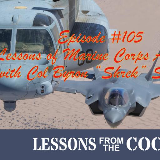 Episode #105: Lessons from Marine Corps Aviation with Colonel Byron “Shrek” Sullivan