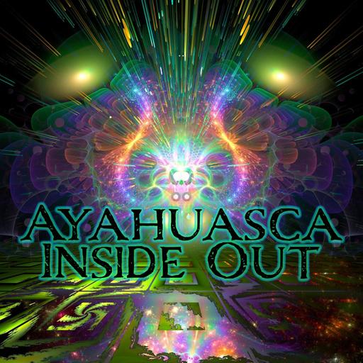 Episode 337: Ayahuasca Inside Out
