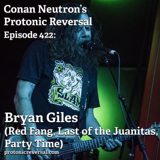 Ep422: Bryan Giles (Red Fang, Last of the Juanitas, Party Time)
