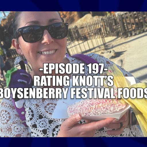 EPISODE 197 - RATING KNOTT’S BOYSENBERRY FESTIVAL FOODS