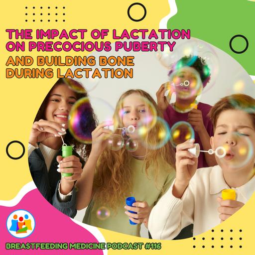 The Impact of Lactation on Precocious Puberty, and Building Bone During Lactation