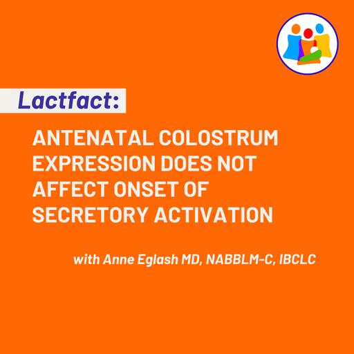 LACTFACT: Antenatal Colostrum Expression Does Not Affect Onset of Secretory Activation