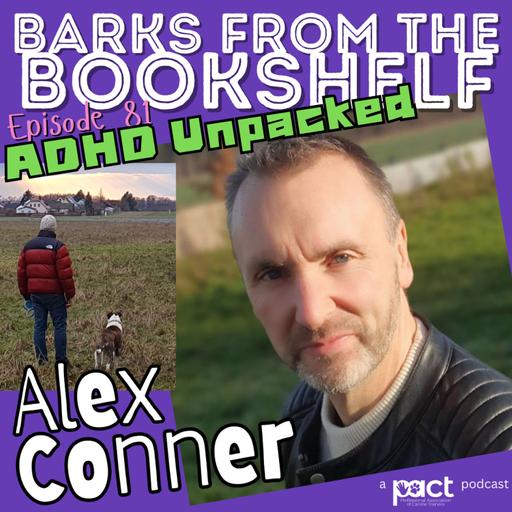 #81: Alex Conner - Brains, Barks, and Banter - ADHD Unpacked