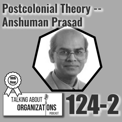 124: Postcolonial Theory -- Anshuman Prasad (Part 2)
