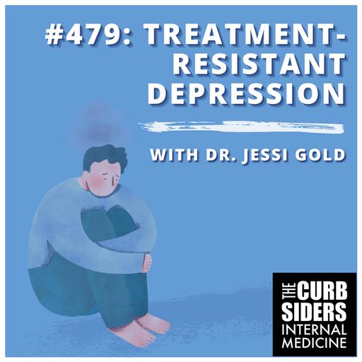 #479 Managing Treatment-Resistant Depression featuring Dr. Jessi Gold