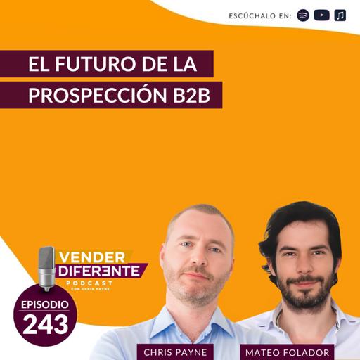 El futuro de la prospección B2B con Mateo Folador (Episodio 243)