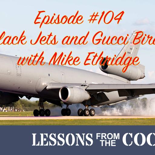 Episode #104: Black Jets and Gucci Birds with Retired Lt Col Mike Ethridge