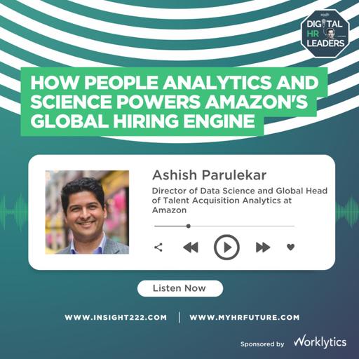 How People Analytics and Science Powers Amazon’s Global Hiring Engine (an Interview with Ashish Parulekar)