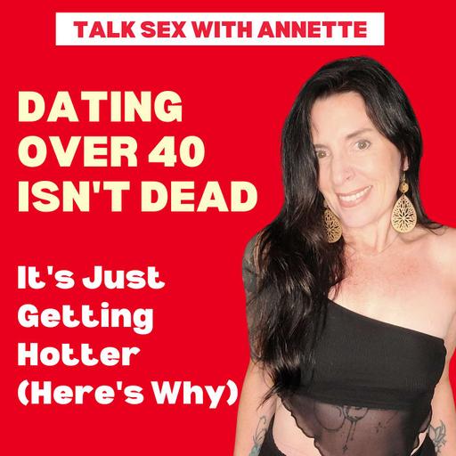 Dating Over 40 Isn't Dead—It's Just Getting Hotter (Here's Why)