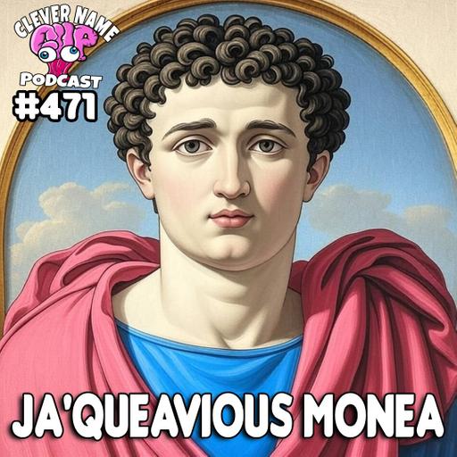 Ja'Queavious Monea - Clever Name Podcast #471