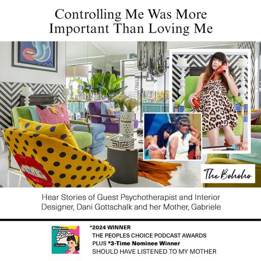 Controlling Me Was More Important Than Loving Me with Guest Psychotherapist and Interior Designer, Dani Gottschalk